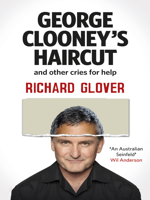 Title details for George Clooney's Haircut and Other Cries for Help by Richard Glover - Available